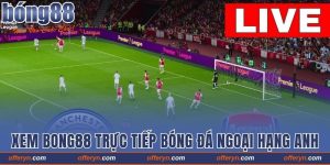 Xem Bong88 Tr?c Ti?p Bóng ?á Ngo?i H?ng Anh 2025 Full HD