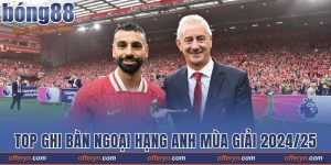 Danh Sách Top Ghi Bàn Ngo?i H?ng Anh Mùa Gi?i 2024/25